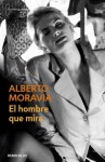 El hombre que mira - Alberto Moravia