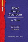 Three Simple Questions Youth Leader's Guide: A Six-Week Study for Youth - Rueben P. Job