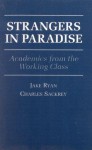 Strangers in Paradise: Academics from the Working Class - Jake Ryan, Charles Sackrey