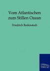 Vom Atlantischen Zum Stillen Ozean - Friedrich Bodenstedt