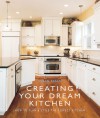 Creating Your Dream Kitchen: How to Plan & Style the Perfect Kitchen - Susan Breen