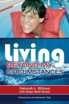 Living Beyond My Circumstances: The Deborah Willows Story - Deborah L Willows, Steph Beth Nickel, Joni Erickson Tada