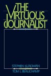 The Virtuous Journalist - Stephen Klaidman, Tom L. Beauchamp