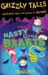 Grizzly Tales 1: Nasty Little Beasts: Cautionary tales for lovers of squeam! - Jamie Rix