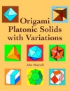 Origami Platonic Solids with Variations - John Montroll, Brian K. Webb