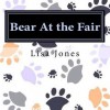 Bear at the Fair: The Bear Series Book Three - Lisa Jones