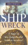 Shipwreck: A Saga of Sea Tragedy and Sunken Treasure - Dave Horner