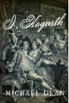 I, Hogarth: A Novel - Michael Dean