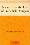 Narrative of the Life of Frederick Douglass - Frederick Douglass