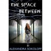 The Space Between - Alexandra Sokoloff