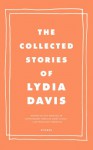 The Collected Stories of Lydia Davis - Lydia Davis