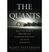 The Quants: How a New Breed of Math Whizzes Conquered Wall Street and Nearly Destroyed It - Scott Patterson