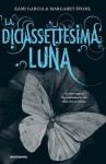 La diciasettesima luna - Kami Garcia, Margaret Stohl, Elisa Caligiana