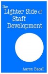 The Lighter Side of Staff Development - Aaron Bacall