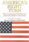 America's Right Turn: How Conservatives Used New and Alternative Media to Take Over America - Richard A. Viguerie, David Franke