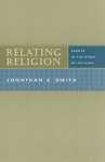 Relating Religion: Essays in the Study of Religion - Jonathan Z. Smith