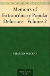 Memoirs of Extraordinary Popular Delusions - Volume 2 - Charles MacKay