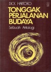 Tonggak Perjalanan Budaya: Sebuah Antologi - Dick Hartoko