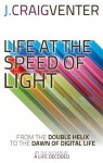 Life at the Speed of Light: From the Double Helix to the Dawn of Digital Life - J. Craig Venter