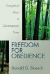 Freedom for Obedience: Evangelical Ethics in Contemporary Times - Donald G. Bloesch