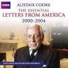 Alistair Cooke: The Essential Letters From America: 2000 2004 - Alistair Cooke