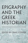 Epigraphy and the Greek Historian - Craig Cooper