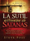 La Sutil Artimana de Satanas: Los DOS Espiritus Demoniacos de Los Cuales Todos Los Demonios Obtienen Su Fuerza. - Steve Foss