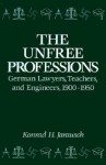 The Unfree Professions: German Lawyers, Teachers, and Engineers, 1900-1950 - Konrad H. Jarausch