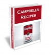 Easy and Delicious Campbells Recipes. Everything from Soup to Chicken and Rice Recipe Cookbook - Betty Allen