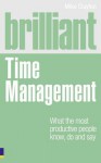 Brilliant Time Management: What the most productive people know, do and say now - Mike Clayton