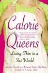 Calorie Queens: Living Thin in a Fat World - Jackie Scott, Diane Scott Kellum, Brett A. Scott