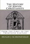 The History of Jewish Christianity from the First to the Twentieth Century - Hugh J. Schonfield