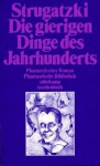 Die Gierigen Dinge Des Jahrhunderts: Phantastischer Roman - Arkady Strugatsky, Boris Strugatsky