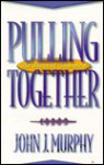 Pulling Together: The Power of Teamwork - John J. Murphy