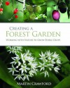 Creating a Forest Garden: Working with Nature to Grow Edible Crops - Martin Crawford