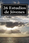 26 Estudios de Jovenes: "Haced Discipulos a Todas Las Naciones." - Esther Gonzalez