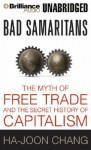 Bad Samaritans: The Myth of Free Trade and the Secret History of Capitalism - Ha-Joon Chang, Jim Bond