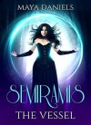 The Vessel (Semiramis #3) - Maya Daniels