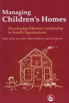 Managing Children's Homes: Developing Effective Leadership in Small Organizations - Leslie Hicks, Ian Gibbs