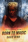 Born To Magic: Tales of Nevaeh: Volume I - David Wind