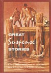 Great Suspense Stories - Elliott Merrick, B.A. Morris, Frank Bolle;, Rosamund, C. Hedley, Arthur Conan Doyle, Edgar Allan Poe