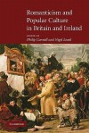 Romanticism and Popular Culture in Britain and Ireland - Philip Connell, Nigel Leask