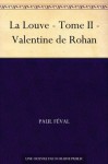 La Louve - Tome II - Valentine de Rohan (French Edition) - Paul Féval