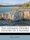 The Germans Double History Of A Nation - Emil Ludwig