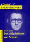 Bertolt Brecht: Der gute Mensch von Sezuan: Erläuterungen und Materialien - Horst Grobe