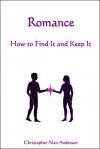 Romance - How to Find and Keep It - Christopher Alan Anderson