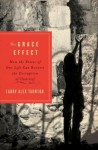 The Grace Effect: How the Power of One Life Can Reverse the Corruption of Unbelief - Larry Alex Taunton