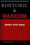 Rhetoric and Marxism - James Arnt Aune