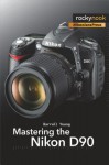 Mastering the Nikon D90 - Darrell Young