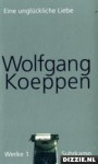 Eine unglückliche Liebe - Wolfgang Koeppen